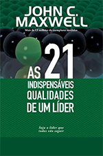 As 21 indispensáveis qualidades de um líder – John C. Maxwell