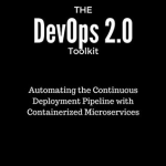 The devops 2.0 toolkit – Viktor Farcic