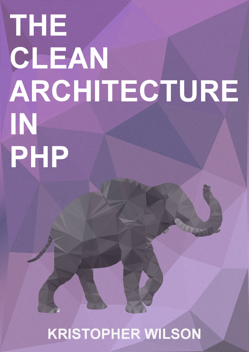 The clean architecture in PHP - Kristopher Wilson