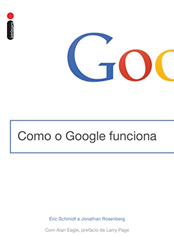 Como o Google funciona - Eric Schmidt, Jonathan Rosenberg