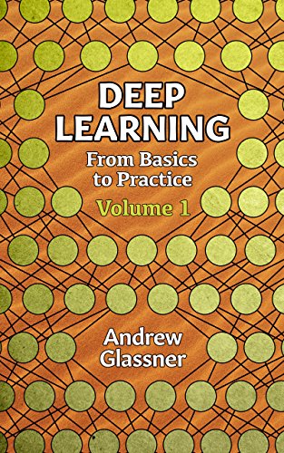 Deep Learning, Vol. 1: From Basics to Practice - Andrew Glassner
