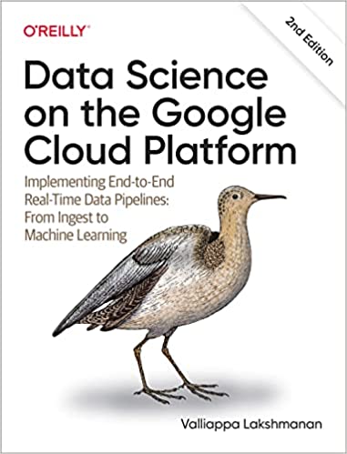 Data Science on the Google Cloud Platform, 2nd Edition - Valliappa Lakshmanan, Sara Robinson, Michael Munn