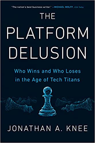 The Platform Delusion: Who Wins and Who Loses in the Age of Tech Titans - Jonathan A Knee