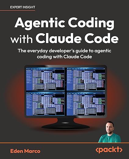 Agentic Coding with Claude Code: The everyday developer's guide to agentic coding with Claude Code - Eden Marco