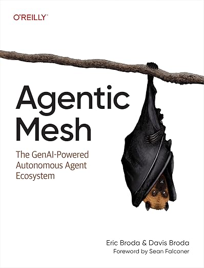 Agentic Mesh: The GenAI-Powered Autonomous Agent Ecosystem - Eric Broda, Davis Broda