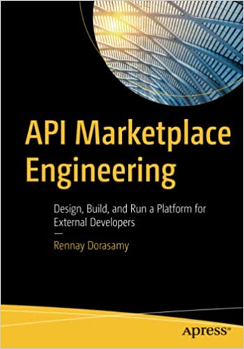 API Marketplace Engineering: Design, Build, and Run a Platform for External Developers - 
              Rennay Dorasamy