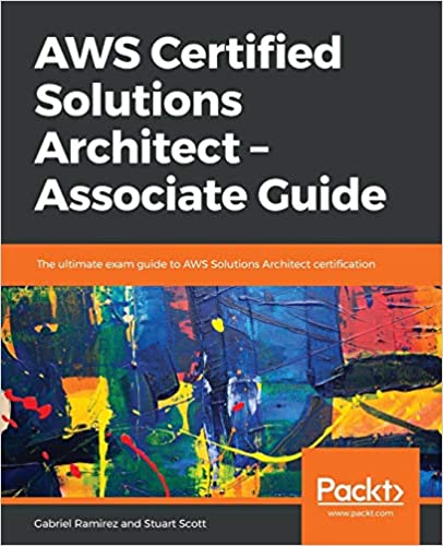 AWS Certified Solutions Architect -Associate Guide: The ultimate exam guide to AWS Solutions Architect certification - Stuart Scott, Gabriel Ramirez