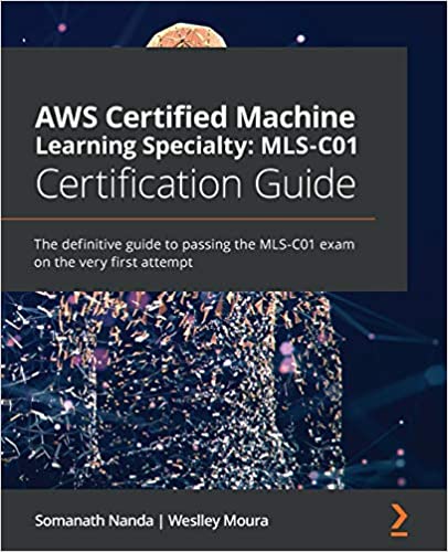 AWS Certified Machine Learning Specialty: MLS-C01 - Somanath Nanda, Weslley Moura