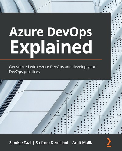 Azure DevOps Explained - Sjoukje Zaal, Stefano Demiliani, Amit Malik