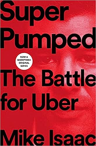 Super Pumped: The Battle for Uber - Mike Isaac