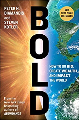Bold: How to Go Big, Create Wealth and Impact the World - Peter H. Diamandis, Steven Kotler