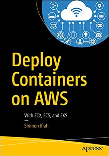 Deploy Containers on AWS: With EC2, ECS, and EKS - Shimon Ifrah