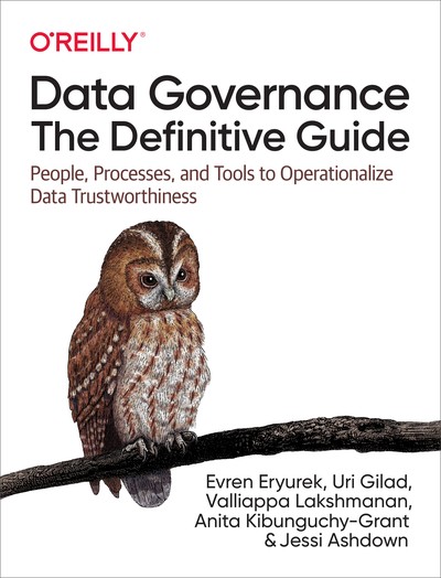 Data Governance: The Definitive Guide - Evren Eryurek, Uri Gilad, Valliappa Lakshmanan, Anita Kibunguchy-Grant, Jessi Ashdown