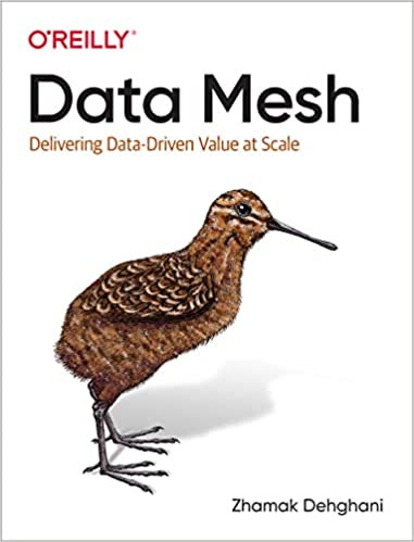 Data Mesh: Delivering Data-Driven Value at Scale - Zhamak Dehghani