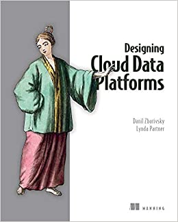 Designing Cloud Data Platforms - Danil Zburivsky 