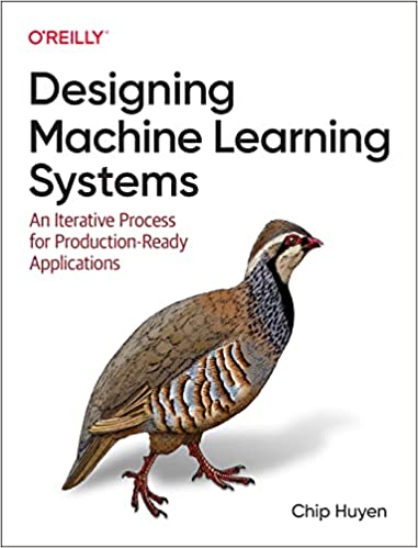 Designing Machine Learning Systems: An Iterative Process for Production-Ready Applications - Chip Huyen