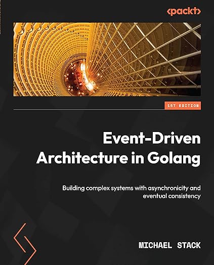 Event-Driven Architecture in Golang: Building complex systems with asynchronicity and eventual consistency - Michael Stack