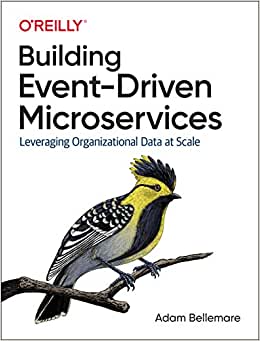 Building Event–Driven Microservices: Leveraging Organizational Data at Scale - Adam Bellemare