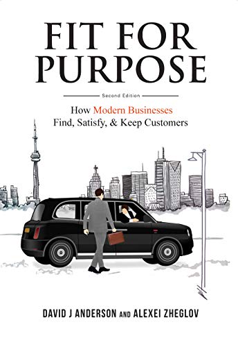 Fit for Purpose: How Modern Businesses Find, Satisfy, & Keep Customers - David J Anderson, Alexei Zheglov