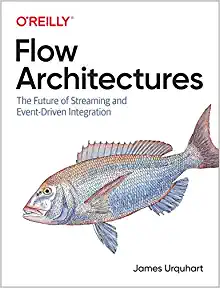 Flow Architectures: The Future of Streaming and Event-Driven Integration - James Urquhart
