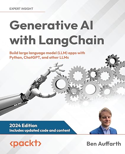 Generative AI with LangChain: Build large language model (LLM) apps with Python, ChatGPT, and other LLMs - Ben Auffarth