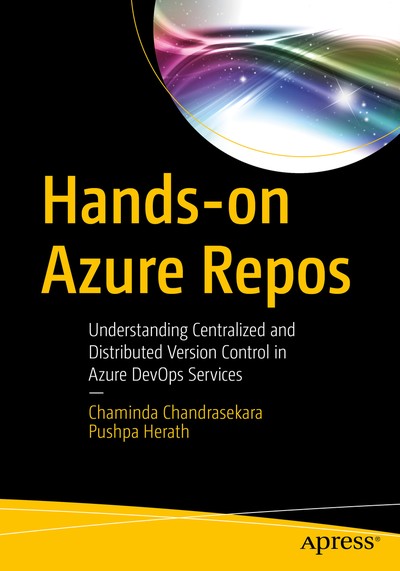 Hands-on Azure Repos: Understanding Centralized and Distributed Version Control in Azure DevOps Services - Chaminda Chandrasekara, Pushpa Herath