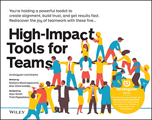 High-Impact Tools for Teams: 5 Tools to Align Team Members, Build Trust, and Get Results Fast - Stefano Mastrogiacomo, Alexander Osterwalder