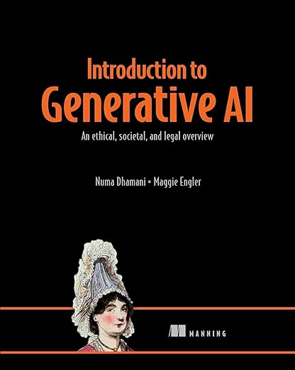 Introduction to Generative AI: An ethical, societal, and legal overview - Numa Dhamani, Maggie Engler