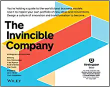 The Invincible Company: How to Constantly Reinvent Your Organization with Inspiration From the World's Best Business Models
               - Alexander Osterwalder, Yves Pigneur, Alan Smith, Frederic Etiemble