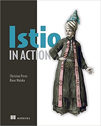 Istio in action - Christian E. Posta, Rinor Maloku