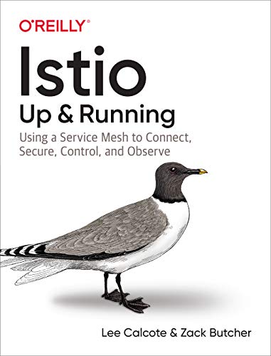 Istio: Up and Running: Using a Service Mesh to Connect, Secure, Control, and Observe - Lee Calcote, Zack Butcher