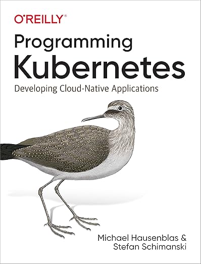 Programming Kubernetes: Developing Cloud-Native Applications - Michael Hausenblas, Stefan Schimanski