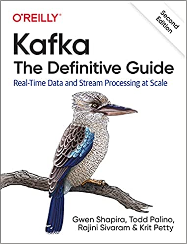 Kafka: The Definitive Guide: Real-Time Data and Stream Processing at Scale 2nd Edition - 
              Gwen Shapira, Todd Palino, Rajini Sivaram, Krit Petty
