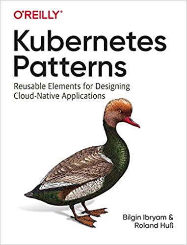 Kubernetes Patterns: Reusable Elements for Designing Cloud-Native Applications - Bilgin Ibryam,  Roland Huβ Ph.d