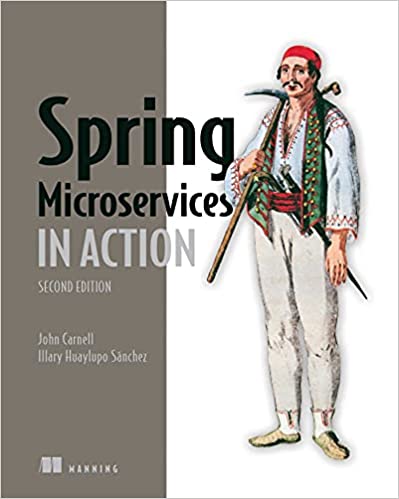 Spring Microservices in Action, Second Edition - John Carnell, Illary Huaylupo Sánchez