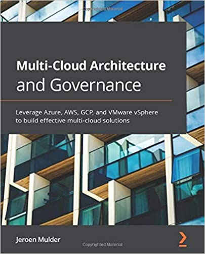 Multi-Cloud Architecture and Governance: Leverage Azure, AWS, GCP, and VMware vSphere to build effective multi-cloud solutions - Jeroen Mulder