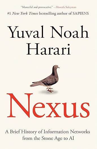 Nexus: A Brief History of Information Networks from the Stone Age to AI - Yuval Noah Harari