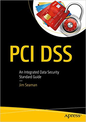 PCI DSS: An Integrated Data Security Standard Guide - Jim Seaman