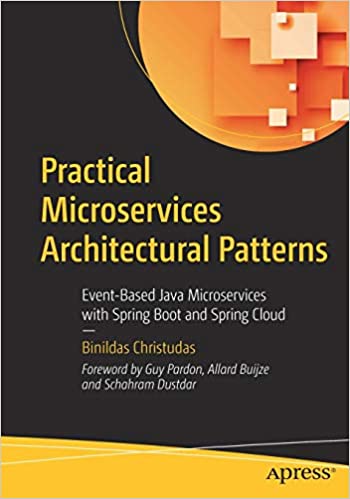 Practical Microservices Architectural Patterns: Event-Based Java Microservices with Spring Boot and Spring Cloud - Binildas Christudas