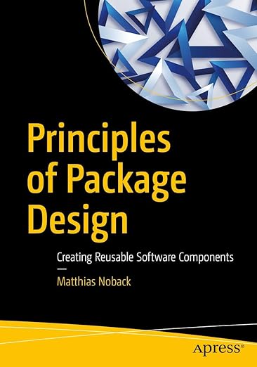 Principles of Package Design: Creating Reusable Software Components - Matthias Noback