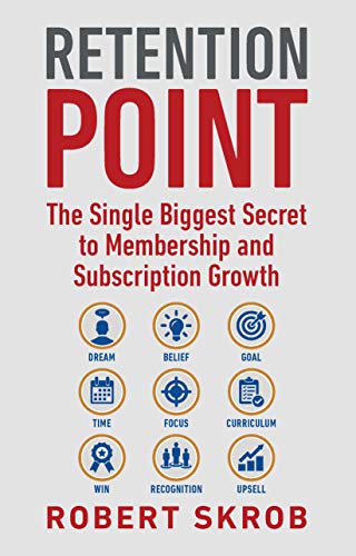 Retention Point: The Single Biggest Secret to Membership and Subscription Growth - Robert Skrob