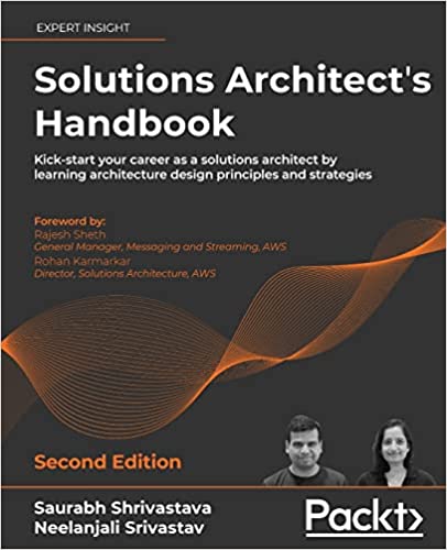 Solutions Architect's Handbook: Kick-start your career as a solutions architect by learning architecture design principles and strategies, 2nd Edition - 
              Saurabh Shrivastava, Neelanjali Srivastav, Rajesh Sheth, Rohan Karmarkar, Kamal Arora