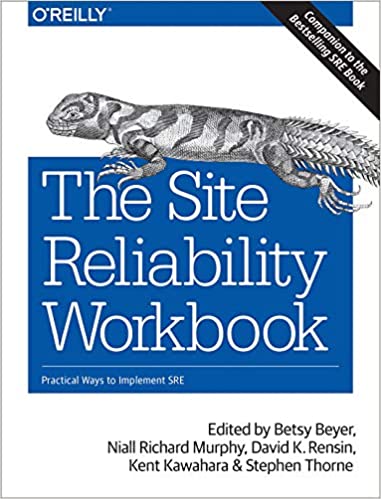 The Site Reliability Workbook: Practical Ways to Implement - Betsy Beyer, Niall Richard Murphy, David K Rensin, Kent Kawahara, Stephen Thorne