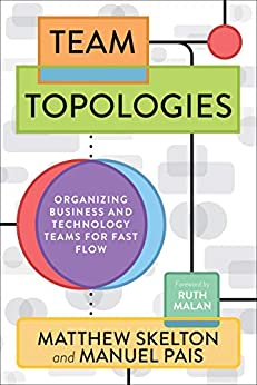 Team Topologies: Organizing Business and Technology Teams for Fast Flow  - Matthew Skelton, Manuel Pais