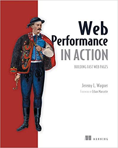 Web Performance in Action: Building Faster Web Pages - Jeremy Wagner