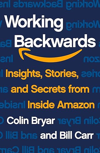 Working Backwards: Insights, Stories, and Secrets from Inside Amazon - Colin Bryar, Bill Carr